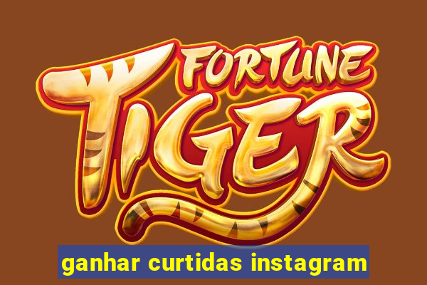 ganhar curtidas instagram